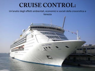 CRUISE CONTROL:Un’analisideglieffettiambientali, economici e socialidellacrocersitica a Venezia 