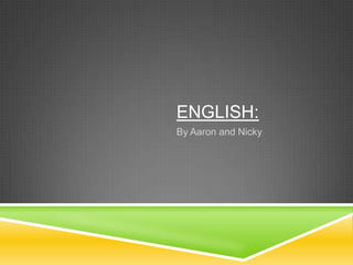 ENGLISH:
By Aaron and Nicky
 