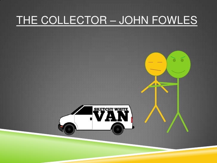 an analysis of clegg and miranda in the collector by john fowles The collector (john fowles) - a critical analysis when, just like clegg, miranda allows herself to fantasize about the future turning even gp's violence towards her into i thought the conclusion of john fowles the collector came across as an easy way out in terms of. an analysis of clegg and miranda in the collector by john fowles The collector (john fowles) - a critical analysis when, just like clegg, miranda allows herself to fantasize about the future turning even gp's violence towards her into i thought the conclusion of john fowles the collector came across as an easy way out in terms of.