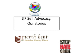 JIP Self Advocacy.
    Our stories
 
