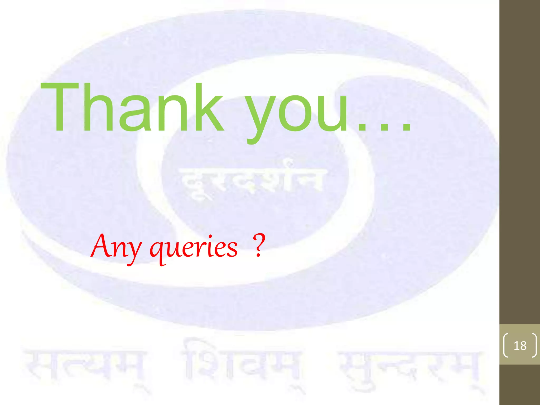 Thank you…
18
Any queries ?
 