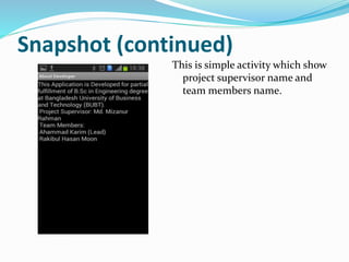 Snapshot (continued)
This is simple activity which show
project supervisor name and
team members name.
 