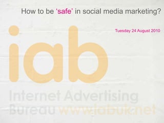 How to be ‘safe’ in social media marketing? Tuesday 24 August 2010 