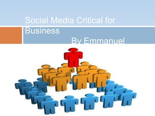 Social Media Critical for Business			By Emmanuel Johnson  				  By Emmanuel Johnson  