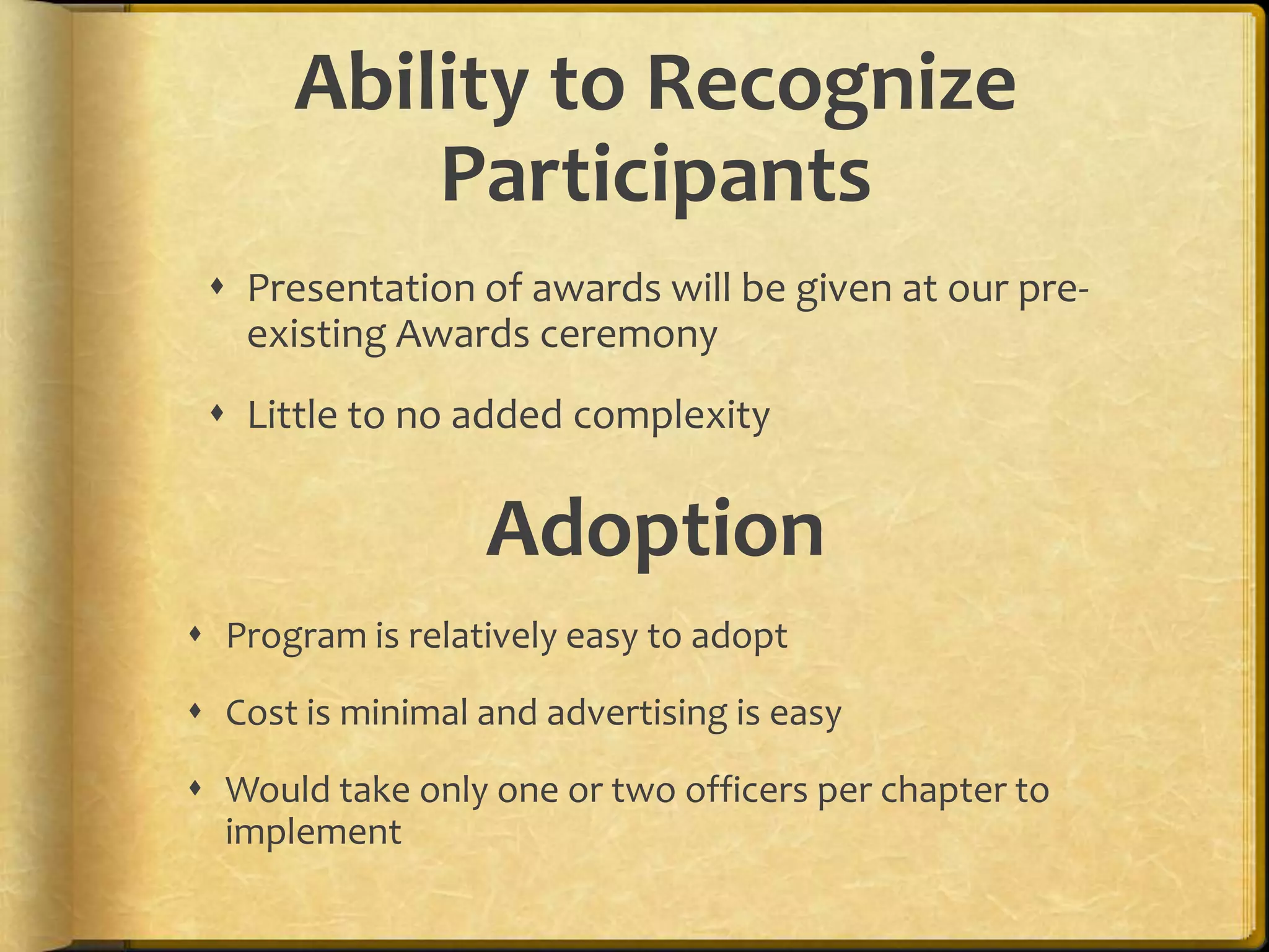 Ability to Recognize ParticipantsPresentation of awards will be given at our pre-existing Awards ceremonyLittle to no added complexityProgram is relatively easy to adopt