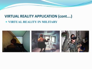 VIRTUAL REALITY APPLICATION (cont….)
 VIRTUAL REALITY IN MILITARY
 