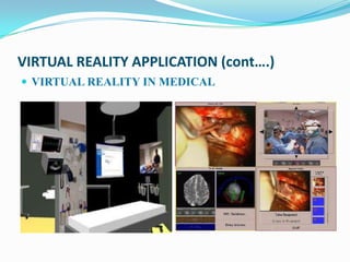 VIRTUAL REALITY APPLICATION (cont….)
 VIRTUAL REALITY IN MEDICAL
 