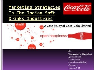 A Case Study of Coca- Cola Limited
BY-
Vishwanath Bhandari
Jyothi Nagaral
Krishna Shet
Laxmikanth Reddy
Poornima
Vaijanath M
 
