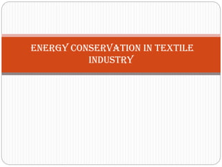 Final presentation on energy conservation in textile industry | PPTX