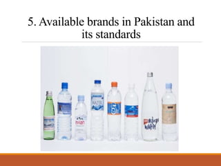5. Available brands in Pakistan and
its standards
 