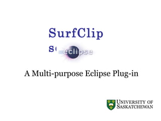 SurfClip
se
A Multi-purpose Eclipse Plug-in

 
