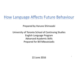 Prepared by Haruno Shimazaki
University of Toronto School of Continuing Studies
English Language Program
Advanced Academic Skills
Prepared for Bill Mboutsiadis
22 June 2016
1
 