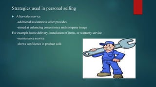 Conclusion
 Personal selling
* persuade customers to make a quick purchase
 Sales promotion
* increase short-term sales
...