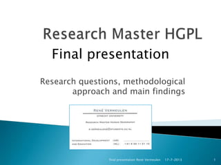 Research questions, methodological
approach and main findings
17-7-2013final presentation René Vermeulen 1
Final presentation
 