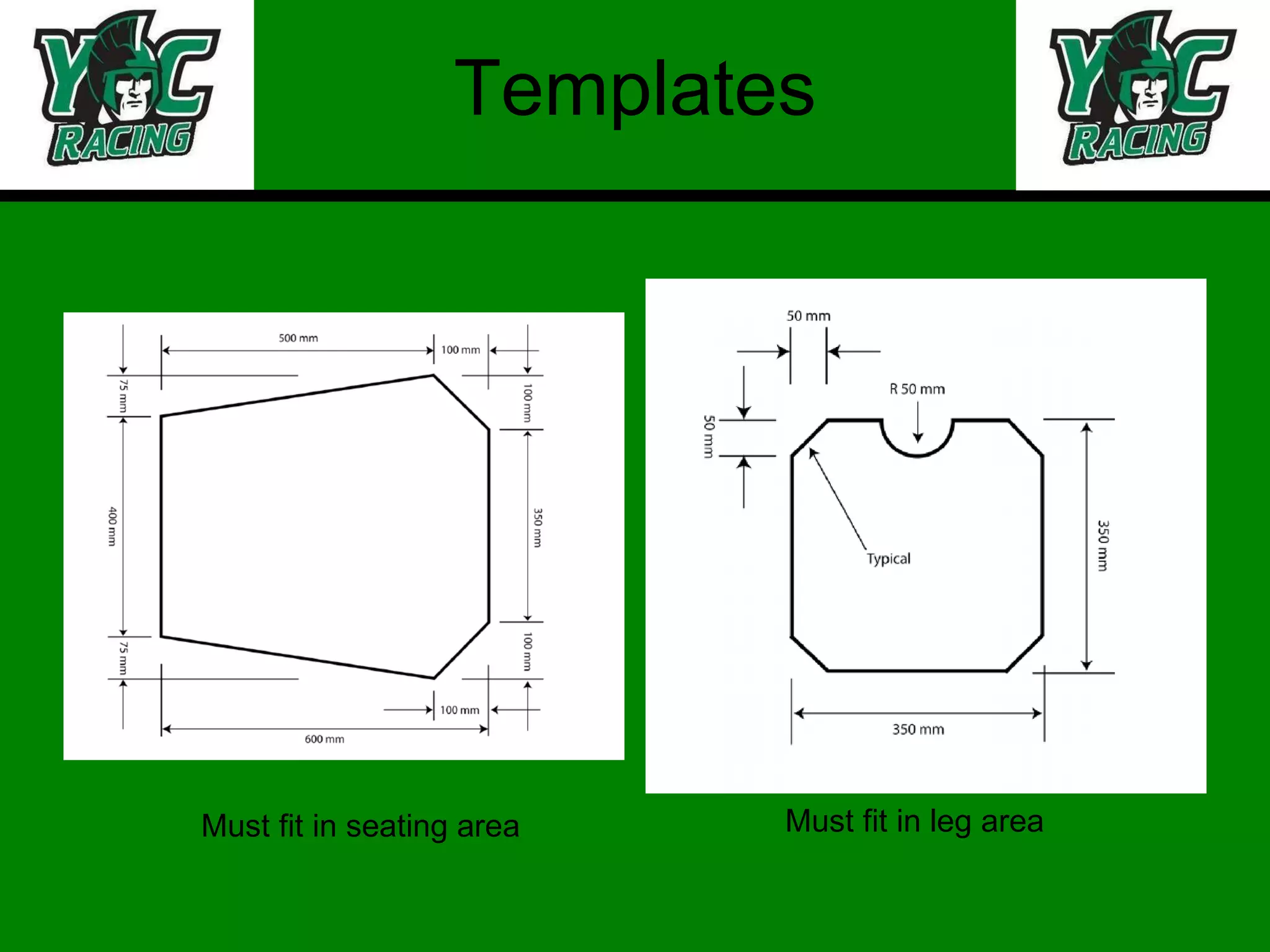 Templates Must fit in seating area Must fit in leg area 
