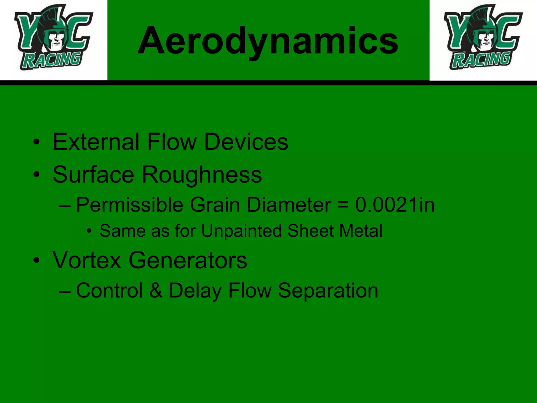 Aerodynamics External Flow Devices Surface Roughness Permissible Grain Diameter = 0.0021in Same as for Unpainted Sheet Metal Vortex Generators Control & Delay Flow Separation 