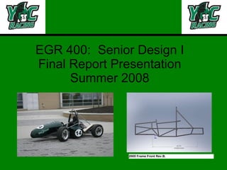EGR 400:  Senior Design I Final Report Presentation Summer 2008 2009 Frame Front Rev B. 