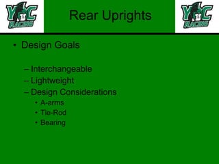 Rear Uprights Design Goals Interchangeable Lightweight Design Considerations A-arms Tie-Rod Bearing 