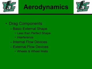 Aerodynamics Drag Components Basic External Shape Less than Perfect Shape Interference Internal Flow Devices External Flow Devices Wheels & Wheel Wells 
