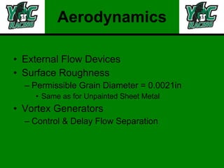 Aerodynamics External Flow Devices Surface Roughness Permissible Grain Diameter = 0.0021in Same as for Unpainted Sheet Metal Vortex Generators Control & Delay Flow Separation 