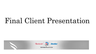 Final Client Presentation
 