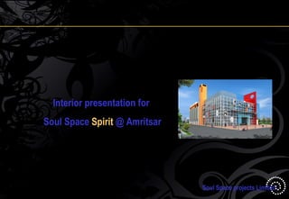 Soul Space projects Limited Interior presentation for Soul Space  Spirit  @ Amritsar 