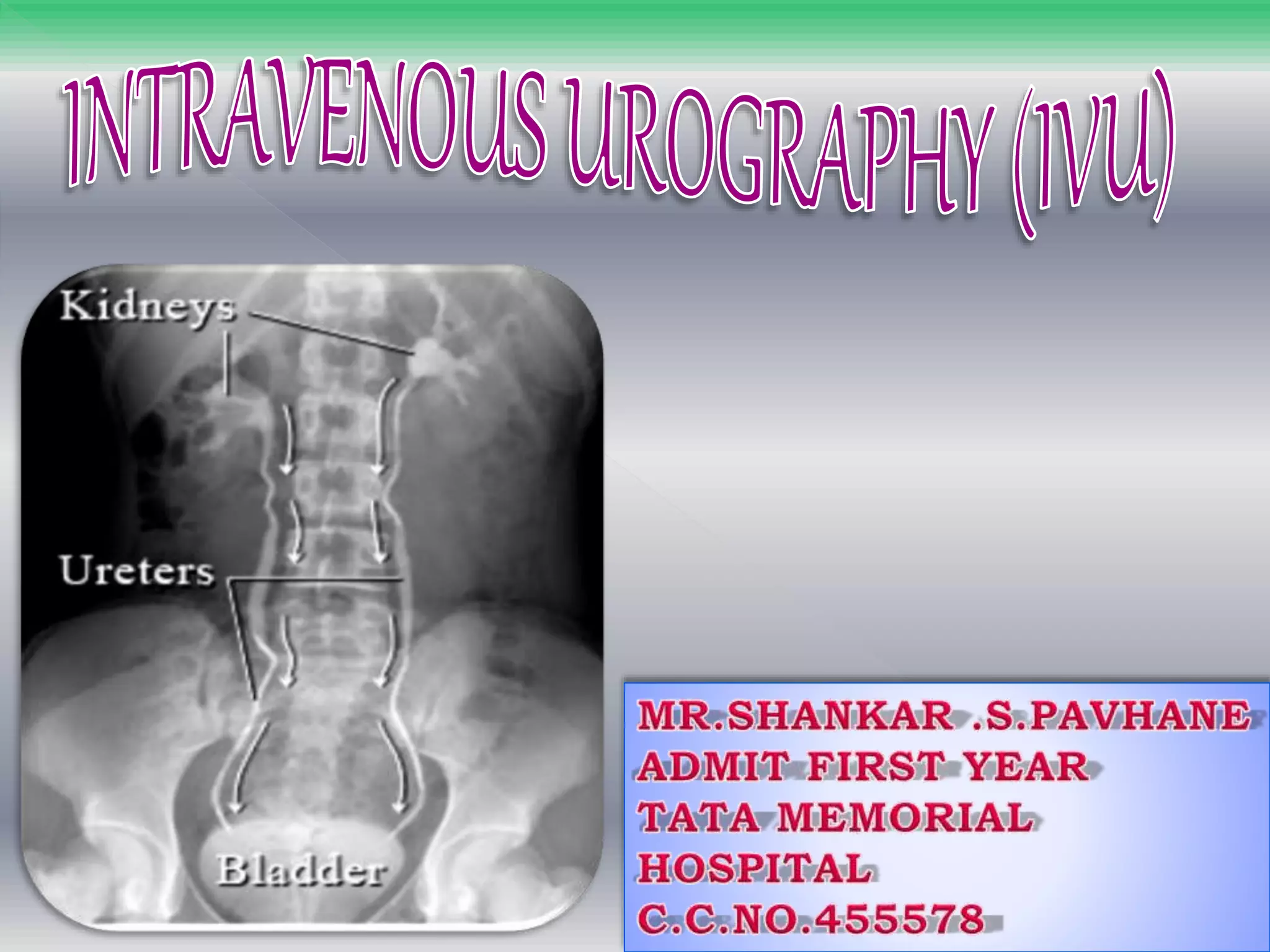 INTRAVENOUS UROGRAM | PPT