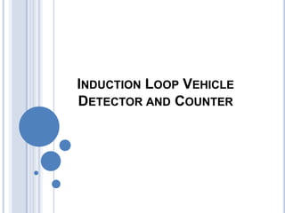 INDUCTION LOOP VEHICLE
DETECTOR AND COUNTER

 