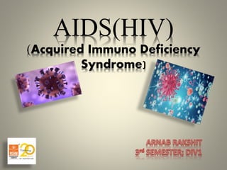 AIDS(HIV)
(Acquired Immuno Deficiency
Syndrome)
 
