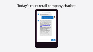 Today's case: retail company chatbot
 
