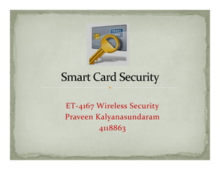 ET-4167 Wireless Security
Praveen Kalyanasundaram
         4118863
 