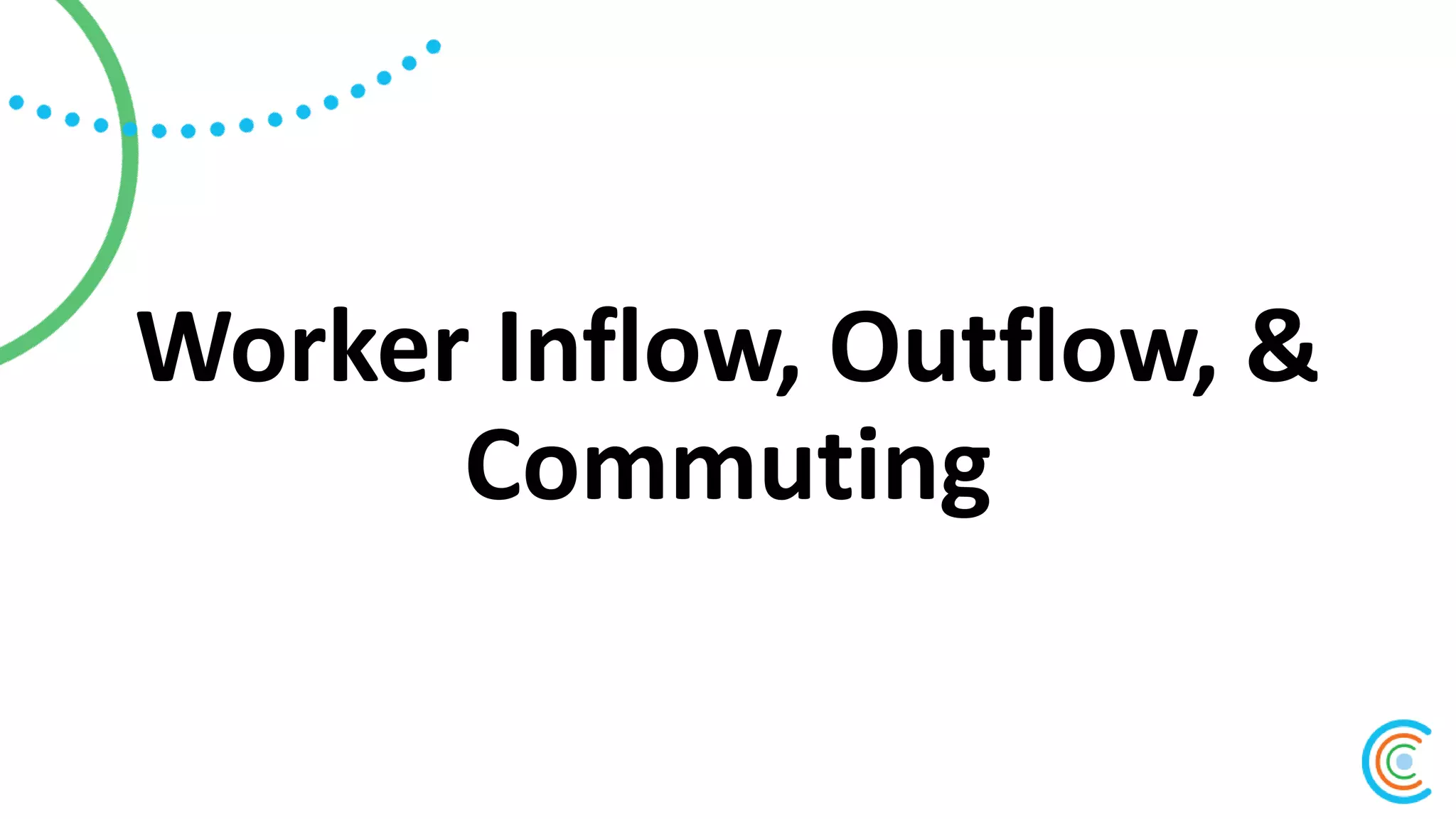 Worker Inflow, Outflow, &
Commuting
 