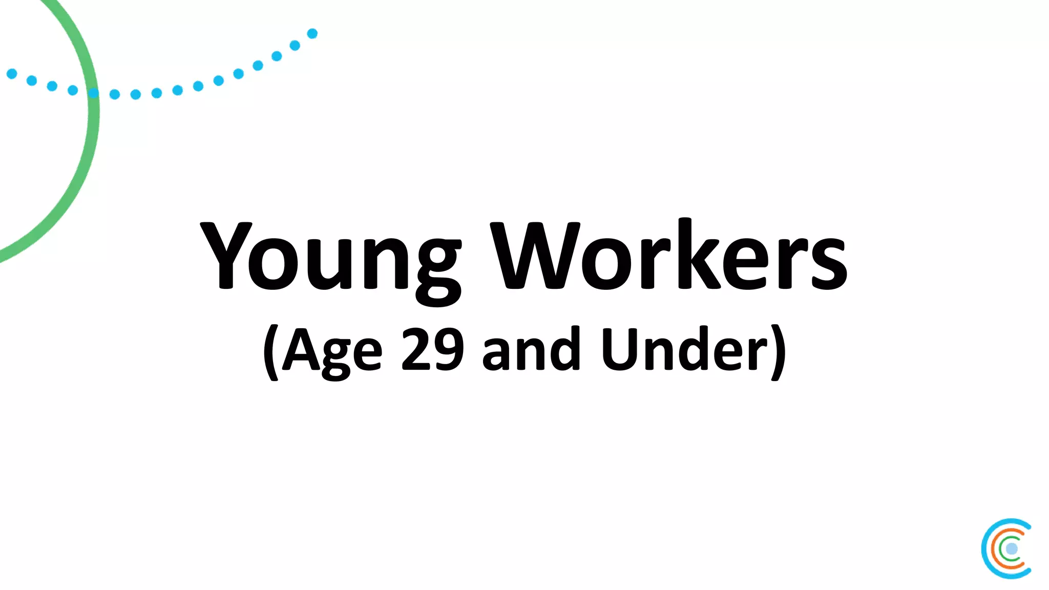 Young Workers
(Age 29 and Under)
 