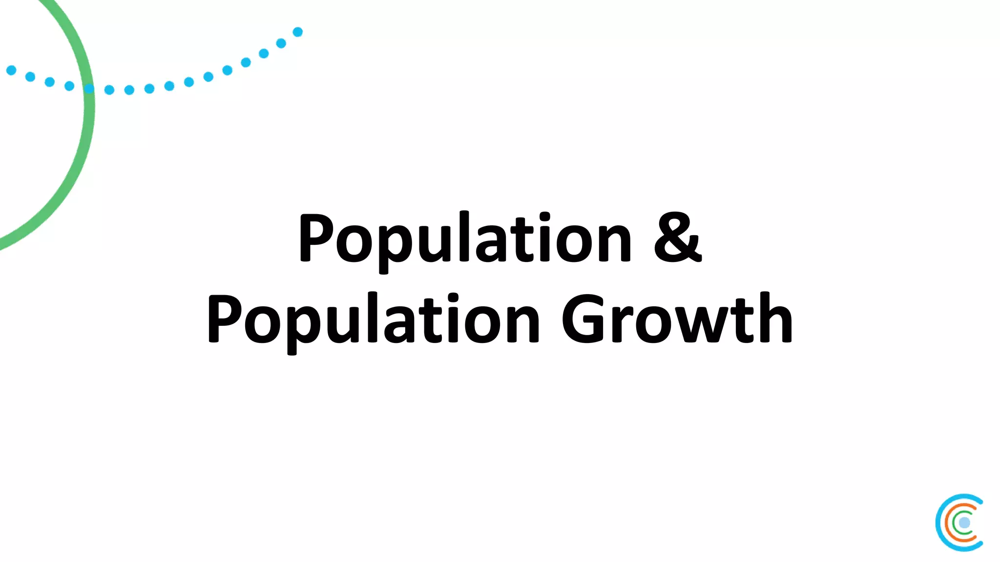 Population &
Population Growth
 