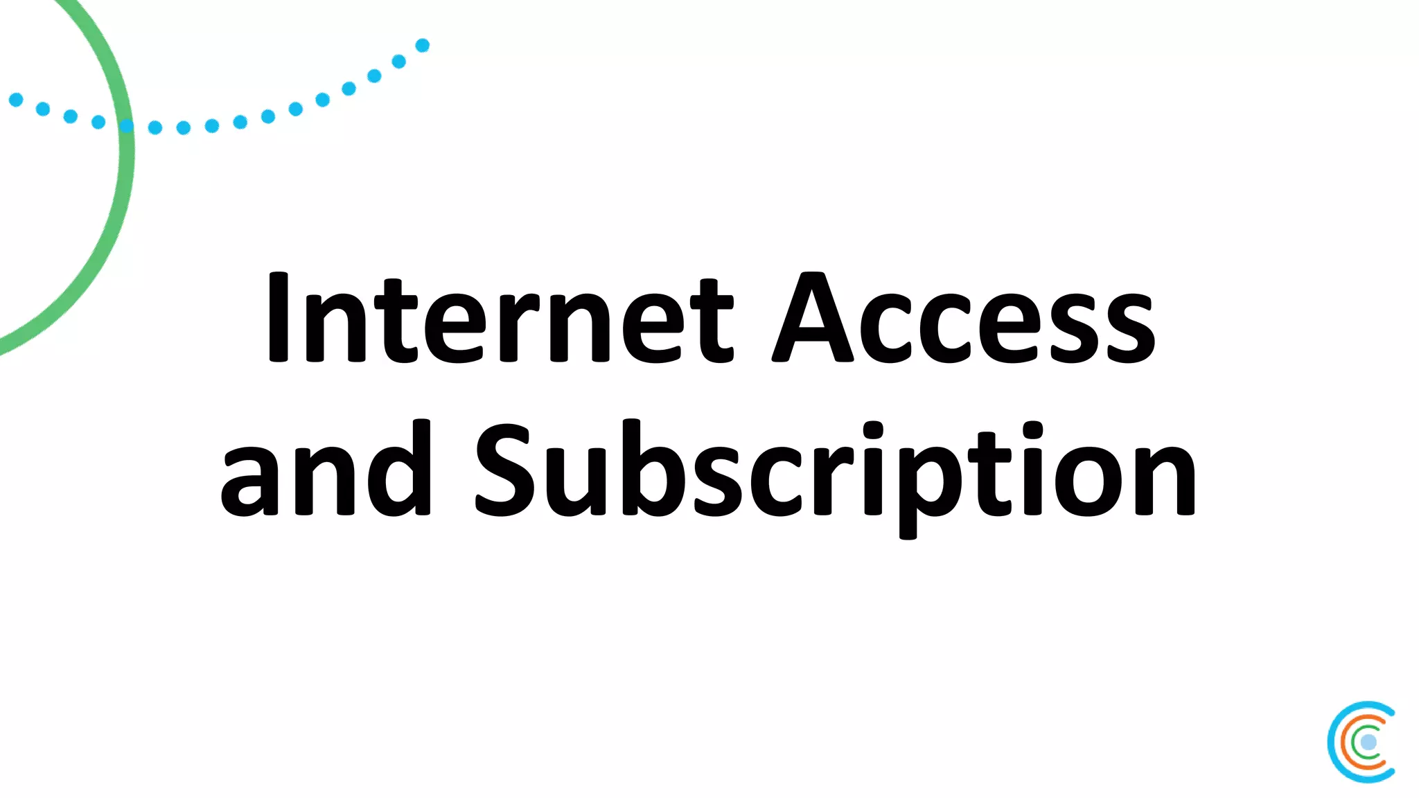 Internet Access
and Subscription
 