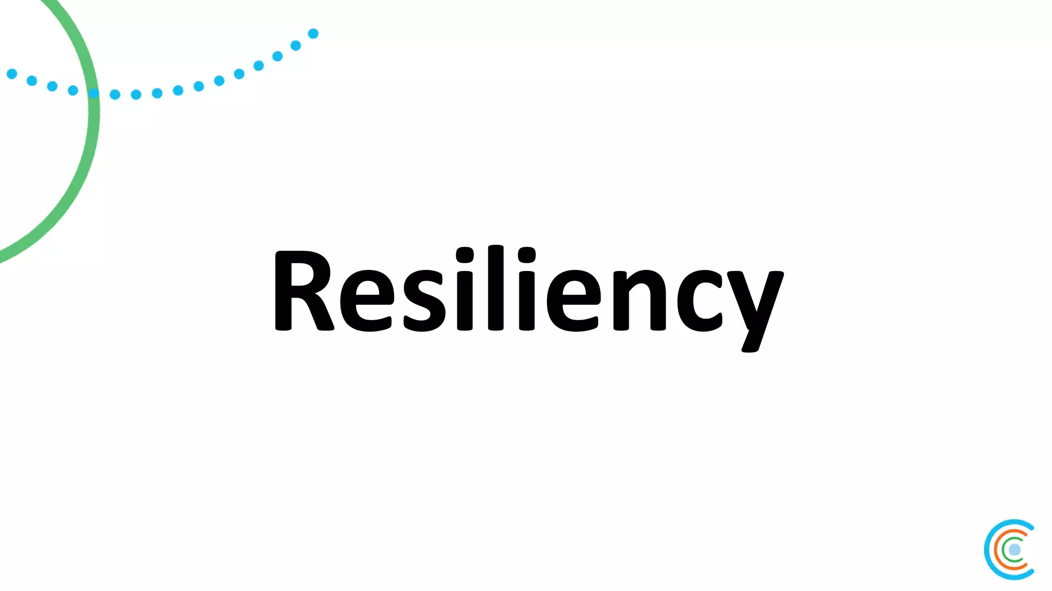 Resiliency
 