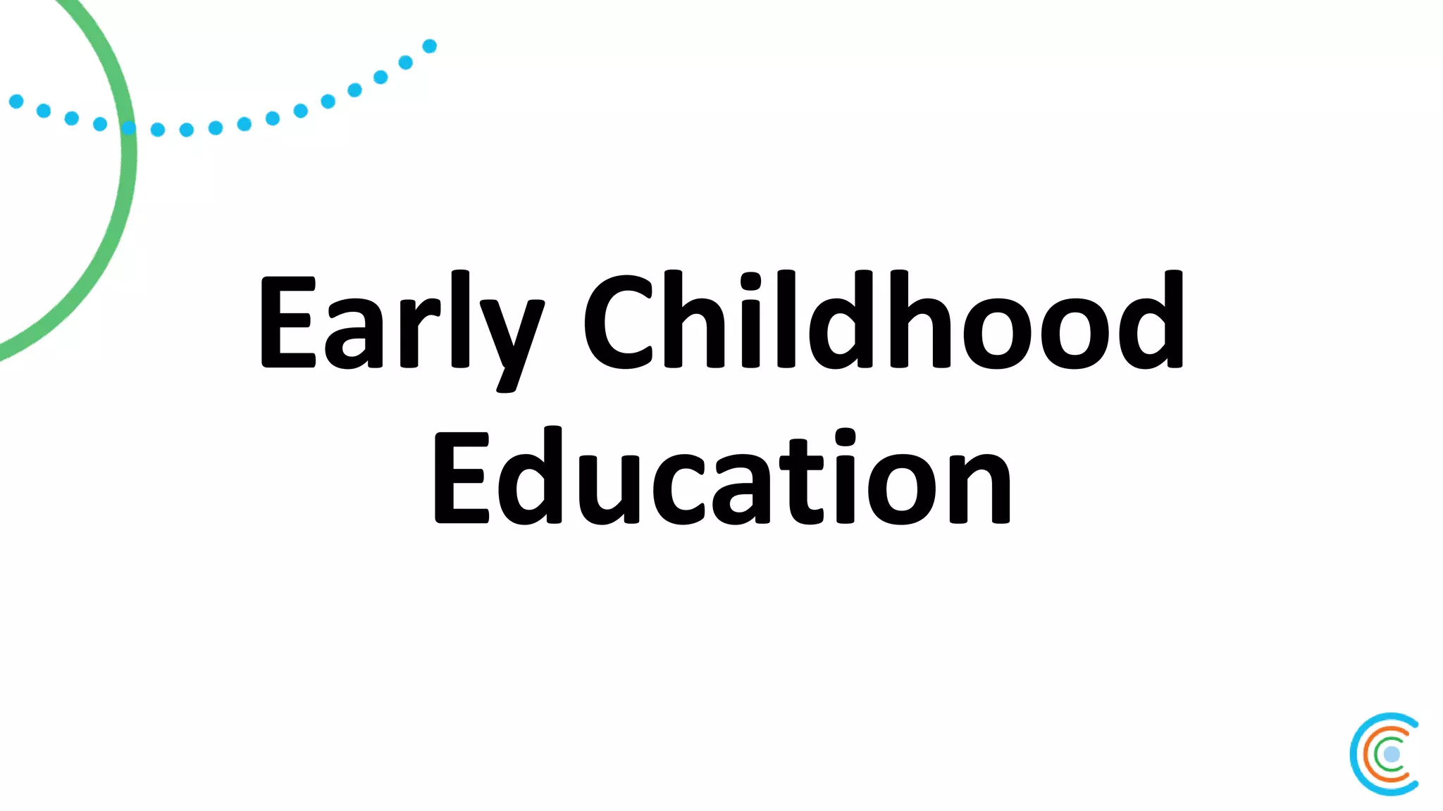 Early Childhood
Education
 