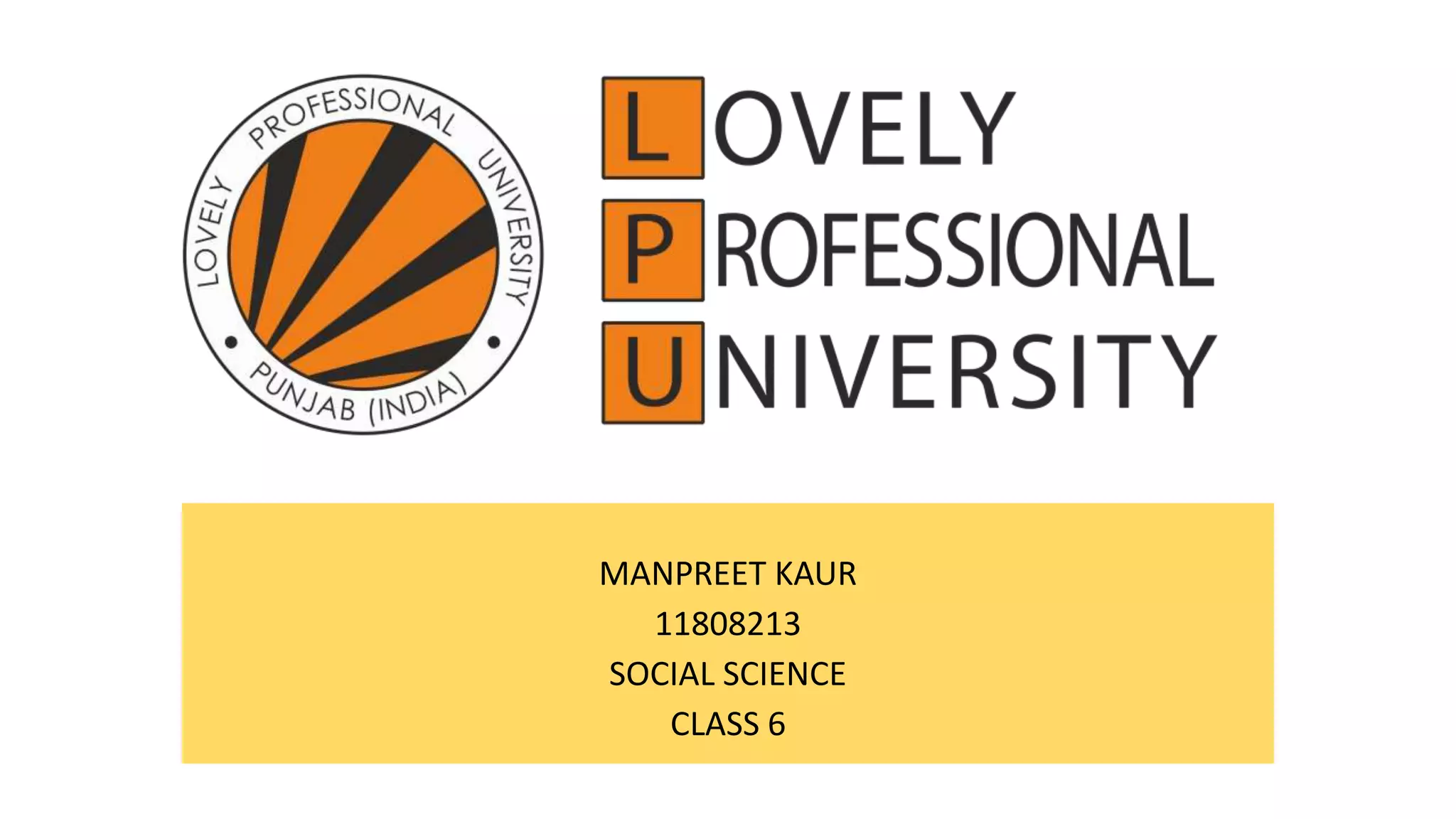 MANPREET KAUR
11808213
SOCIAL SCIENCE
CLASS 6
 