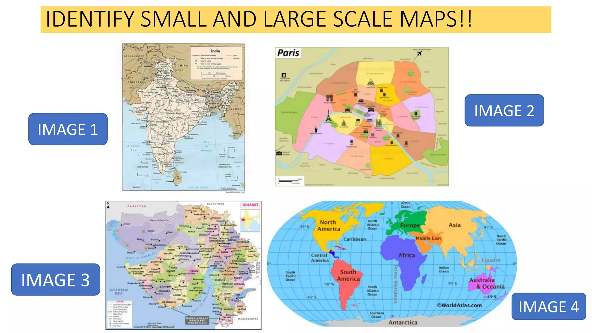 IDENTIFY SMALL AND LARGE SCALE MAPS!!
IMAGE 1
IMAGE 2
IMAGE 3
IMAGE 4
 