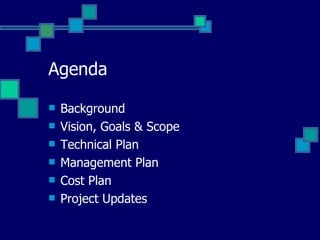 Agenda Background Vision, Goals & Scope Technical Plan Management Plan Cost Plan Project Updates 
