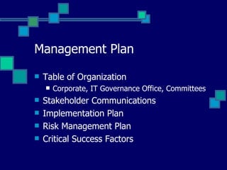 Management Plan Table of Organization Corporate, IT Governance Office, Committees Stakeholder Communications Implementation Plan Risk Management Plan Critical Success Factors 