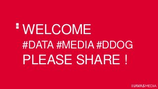 WELCOME
#DATA #MEDIA #DDOG
PLEASE SHARE !
 