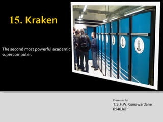 The second most powerful academic supercomputer. Presented by, T.S.F.W. Gunawardane 054036P 