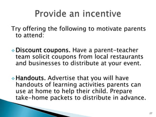 Do you make parents feel welcome?Do you provide adequate parking?Give a cheerful welcome?Display signs?Have handouts?Display student work?Have a school marquee?Have clear expectations for students and staff?24