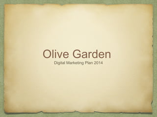 Olive Garden
Digital Marketing Plan 2014
 