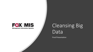 Cleansing Big
Data
Final Presentation
 