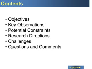 Contents
Objective►
• Objectives
• Key Observations
• Potential Constraints
• Research Directions
• Challenges
• Questions and Comments
 
