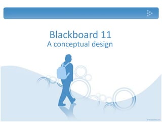 Blackboard 11 A conceptual design 