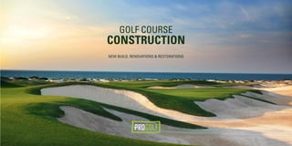 Golf Course

Construction
New build, renovations & Restorations

 