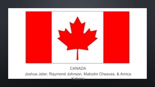 CANADA
Joshua Jeter, Raymond Johnson, Malcolm Cheaves, & Amica
Kobersi
 